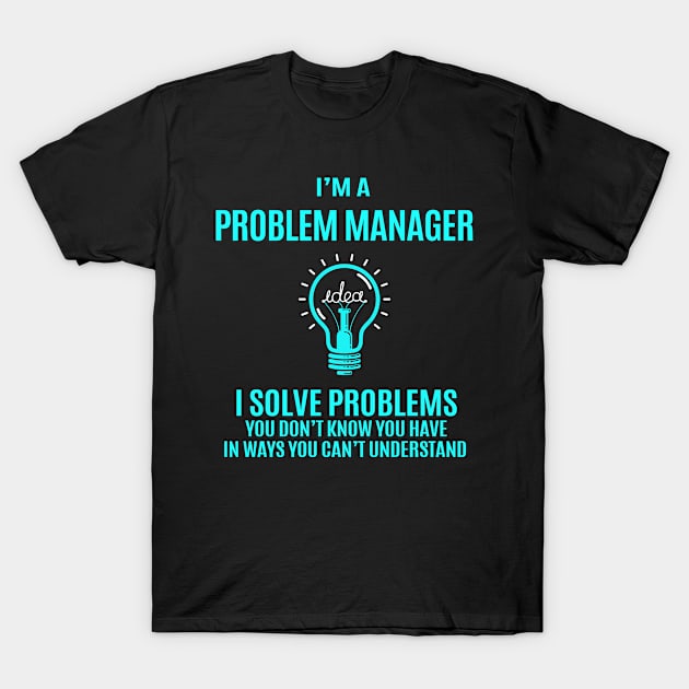 Problem Manager - I Solve Problems T-Shirt by Pro Wresting Tees